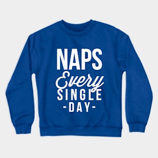 Naps Every Single day Crewneck Sweatshirt